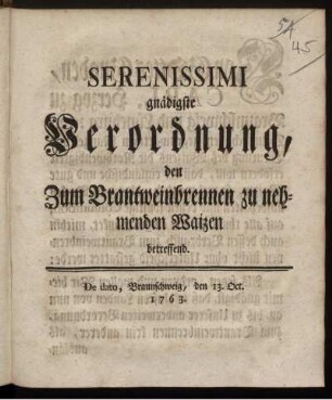 Serenissimi gnädigste Verordnung, den Zum Brantweinbrennen zu nehmenden Waizen betreffend