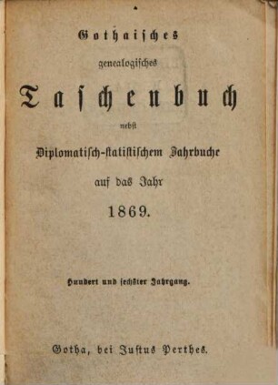 Gothaisches genealogisches Taschenbuch nebst diplomatisch-statistischem Jahrbuch. 1869 = Jg. 106