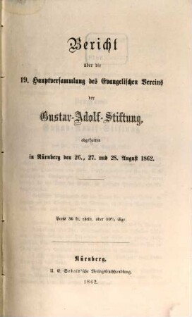 Bericht über die ... Hauptversammlung des Evangelischen Vereins der Gustav-Adolf-Stiftung. 19. 1862