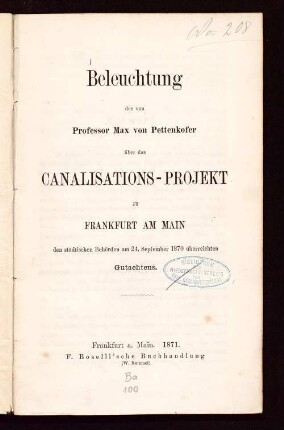 Beleuchtung des von Professor Max von Pettenkofer über das Canalisations-Projekt zu Frankfurt am Main den städtischen Behörden am 24. September 1870 überreichten Gutachtens