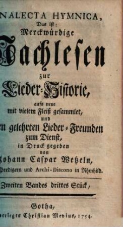 Johann Caspar Wetzels Analecta Hymnica, Das ist: Merckwürdige Nachlesen zur Lieder-Historie. Zweiten Bandes drittes Stück