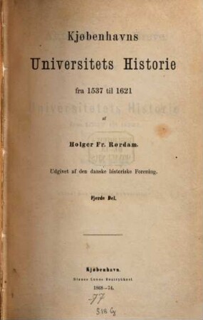 Kjøbenhavns Universitets Historie fra 1537 til 1621, 4. Aktstykker og breve : tillaeg til universitets historie fra 1537 til 1621
