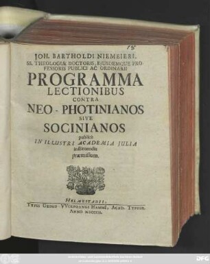 Joh. Bartholdi Niemeieri, SS. Theologiæ Doctoris, Ejusdemque Professoris Publici Ac Ordinarii Programma Lectionibus Contra Neo-Photinianos Sive Socinianos publicè In Illustri Academia Julia instituendis præmissum