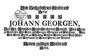 Dem Hochgebohrnen Grafen und Herrn/ Herrn Johann Georgen, Des Heil. Römischen Reichs Grafen von Dernath/ [...]