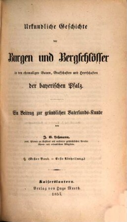 Urkundliche Geschichte der Burgen und Bergschlösser in den ehemaligen Gauen, Grafschaften und Herrschaften der bayerischen Pfalz : ein Beitrag zur gründlichen Vaterlandskunde, 1. Urkundliche Geschichte der Burgen und Bergschlösser in dem ehemaligen Speyergaue ; 1. Theil