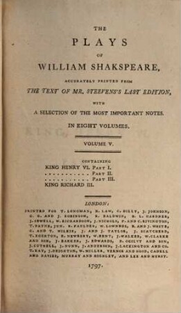 The Plays Of William Shakspeare : Accurately Printed From The Text Of Mr. Steevens's Last Edition. With A Selection Of The Most Important Notes. In Eight Volumes, 5. King Henry VI. Part I.; King Henry VI. Part II.; King Henry VI. Part III.; King Richard III.