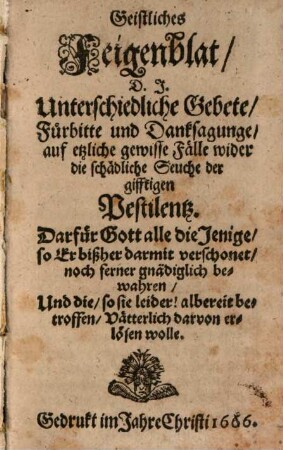 Geistliches Feigenblatt : Unterschiedliche Gebete ... wider die ... Seuche der ... Pestilenz