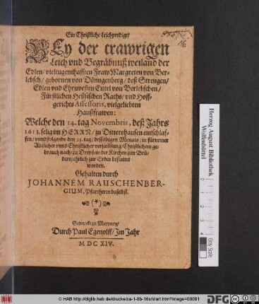 Ein Christliche Leichpredigt/ Bey der trawrigen Leich und Begräbnuß weiland der ... Margreten von Berlebsch/ gebornen von Döringenberg/ deß ... Eittel von Berlebschen ... vielgeliebten Haußfrawen : Welche den 14. tag Novembris, deß Jahrs 1613. ... zu Dittershausen entschlaffen/ unnd folgends den 23. tag/ desselbigen Monats ... zu Dreyß/ in der Kirchen zun Brüdern/ ehrlich zur Erden bestattet worden