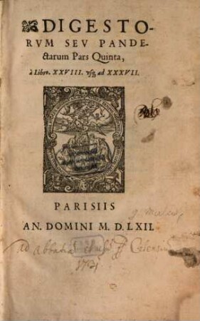Digestorum seu Pandectarum libri quinquaginta. 5, A Libro XXVIII usq[ue] ad XXXVII