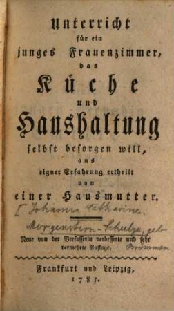 Unterricht für ein junges Frauenzimmer, das Küche und Haushaltung selbst besorgen will, [1]