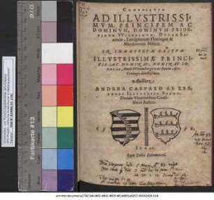 CONSOLATIO AD ILLVSTRISSIMVM PRINCIPEM AC DOMINVM, DOMINVM FRIDERICVM VVILHELMVM, DVCEM SAxoniae, Landgrauium Thuringiae & Marchionem Misniae, IN IMMATVRVM OBITVM ILLVSTRISSIMAE PRINCIPIS AC DOMINAE, DOMINAE SOPHIAE, Ducis VVirtenbergicae ac Tecciae, etc. Coniugis dilectißimae