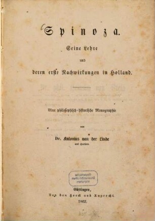 Spinoza : seine Lehre und deren erste Nachwirkungen in Holland ; eine philosophisch-historische Monographie
