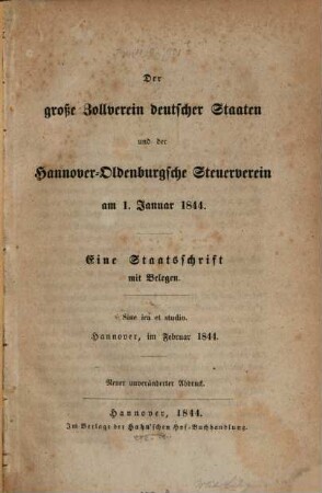 Der grosse Zollverein deutscher Staaten und der Hannover-Oldenburgsche Steuerverein am 1. Januar 1844 : eine Staatsschrift mit Belegen ; Sine ira et studio ...