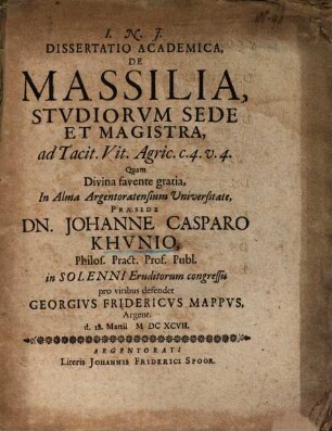 Dissertatio Academica, De Massilia, Stvdiorvm Sede Et Magistra, ad Tacit. Vit. Agric. c. 4. v. 4.