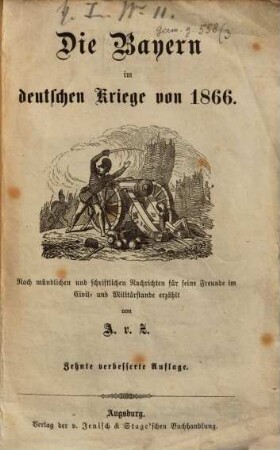 Die Bayern im deutschen Kriege von 1866 : nach mündlichen und schriftlichen Nachrichten für seine Freunde im Civil- und Militärstande erzählt