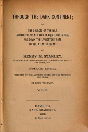 Through the dark continent : or, the sources of the Nile, around the great lakes of equatorial Africa, and down the Livingstone River to the Atlantic Ocean ; with map of the author's route, cosious appendix, and index, 2