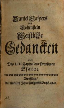 Daniel Caspers von Lohenstein Geistliche Gedancken über Das LIII. Capitel des Propheten Esaias