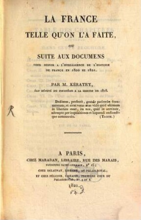La France telle qu'on l'a faite ou suite aux documens pour servir à l'intelligence de l'histoire de France en 1820 et 1821