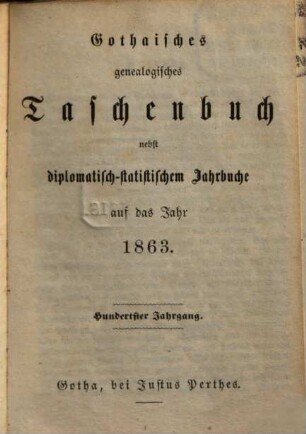 Gothaisches genealogisches Taschenbuch nebst diplomatisch-statistischem Jahrbuch. 1863 = Jg. 100