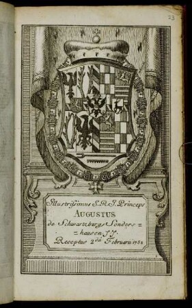Illustrissimus S.R.I. Princeps Augustus de Schwartzburg Sondershausen &c. &c. Receptus 2.da Februarii 1752