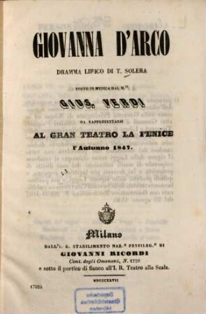 Giovanna d'Arco : Dramma lirico di T. Solera. Posto in musica dal M.o Gius[eppe] Verdi. Da rappresentarsi al Gran Teatro La Fenice l'autunno 1847