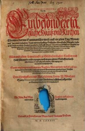 Diarium historicum das ist: Ein besondere tägliche Hauß vnd Kirchen Chronica : darinn Summarischer weise auff ein jeden Tag, Monat, vnd Jar etlich besondere Nam vnd warhafftige Geschichte, schreckliche Mirackel, lustige Exempel, merckliche Beispiel, mancherley Ankunfft, seltzame Verenderung etc. so vor vnd nach der Geburt vnsers Herrn vnd Heylands Jesu Christi sich zugetragen haben, kürtzlich vnd eigentlich annotirt vnd verzeichnet werden