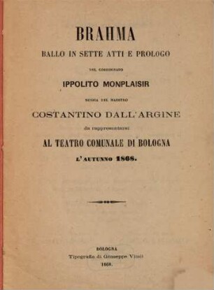 Brahma : ballo in sette atti e prologo ; da rappresentarsi al Teatro Comunale di Bologna l'autunno 1868