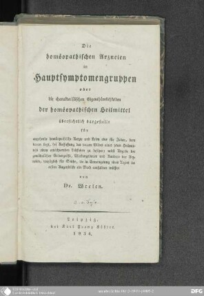 Die homöopathischen Arzneien in Hauptsymptomengruppen oder die charakteristischen Eigenthümlichkeiten der homöopatischen Heilmittel : übersichtlich dargestellt für angehende homöopathische Aerzte und Laien und für Jeden, dem daran liegt, bei Auffassung des treuen Bildes eines jeden Heilmittels einen erleichternden Leitfaden zu besitzen