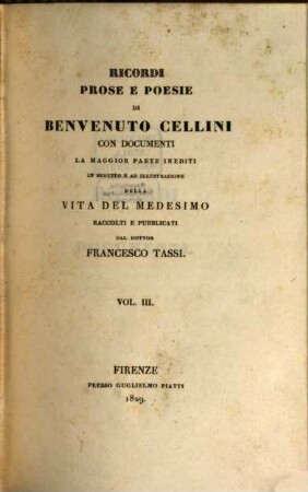 Vita di Benvenuto Cellini orefice e scultore fiorentino, 3. Ricordi prose e poesie di Benvenutto Cellini : con documenti la maggior parte inediti in seguito e ad illustrazione della vita del medesimo