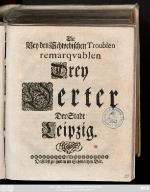 Die Bey den Schwedischen Troublen remarqvablen Drey Oerter Der Stadt Leipzig