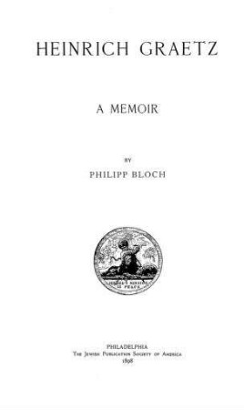 Heinrich Graetz : a memoir / by Philipp Bloch