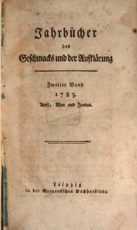 Jahrbücher des Geschmacks und der Aufklärung. 2, 2 = Stück 4 - 6. 1783
