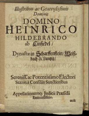 Illustribus ac Generosissimis Dominis Domino Heinrico Hildebrando ab Einsiedel/ Dynastæ in Scharffenstein/ Weißbach & Luntzig [...] ut & Domino Hauboldo a Miltitz/ in Scharffenberg [...]