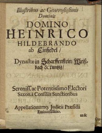 Illustribus ac Generosissimis Dominis Domino Heinrico Hildebrando ab Einsiedel/ Dynastæ in Scharffenstein/ Weißbach & Luntzig [...] ut & Domino Hauboldo a Miltitz/ in Scharffenberg [...]