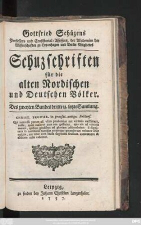 Bd. 2, Sammlung 3: Gottfried Schützens, Professors und Consistorial Assessors, der Königl. Dänischen Societät ... Schuzschriften für die alten Nordischen und Deutschen Völker