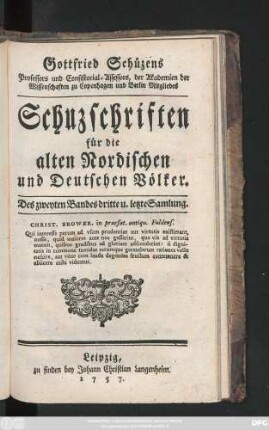 Bd. 2, Sammlung 3: Gottfried Schützens, Professors und Consistorial Assessors, der Königl. Dänischen Societät ... Schuzschriften für die alten Nordischen und Deutschen Völker