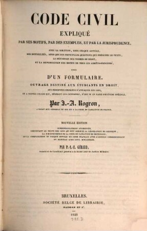 Code civil : expliqué par ses motifs, par des exemples et par la jurisprudence ... suivi d'un Formulaire