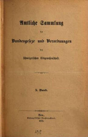 Amtliche Sammlung der Bundesgesetze und Verordnungen der Schweizerischen Eidgenossenschaft. 10, 10. 1872, a
