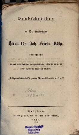 Sendschreiben an Se. Hochwürden Herrn Dr. Joh. Friedrich Röhr, betreffend die aus seiner kritischen Predigerbibliothek (1835 B.16 H.6) hier abgedruckte Kritik des Buches: "Religionsbekenntnisse zweier Vernunftfreunde u.s.w."