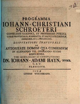 Programma Iohann Christiani Schroeteri ... Dispvtationi inavgvrali de autoritate domini, qva consensvm in alienando vel onerando fevdo respicienda ... Iohann-Adami Hayn ... praemissvm