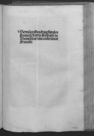 Sermones quadragesimales pomerii fratris Pelbarti de Themeswar diui ordĩs sancti Francisci
