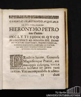 Generoso Praestrenvo Atqve Magnifico Viro, Domino Hieronymo Petro von Stetten/ Inclyti Judicii, Qvod Francofurti Ad Moenum Est, Domino Praetori Gravissimo, Prudentissimo, &c. Domino Maecenati, Fautori Ac Patrono Meo Omni Venerationis Et Obseqviorum Cultu Venerando.