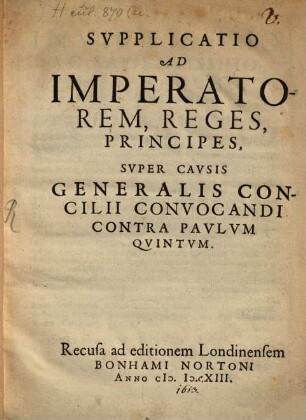 Svpplicatio Ad Imperatorem, Reges, Principes, Svper Cavsis Generalis Concilii Convocandi Contra Pavlvm Qvintvm