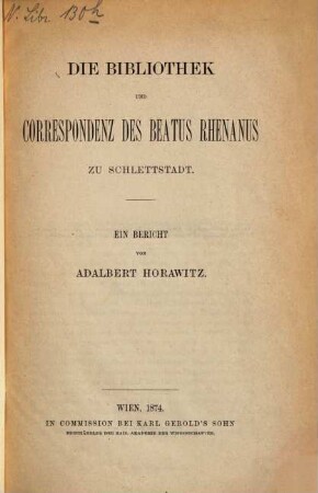Die Bibliothek und Correspondenz des Beatus Rhenanus zu Schlettstadt