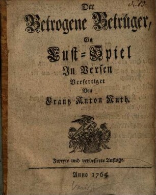 Der betrogene Betrüger : ein Lust-Spiel in Versen