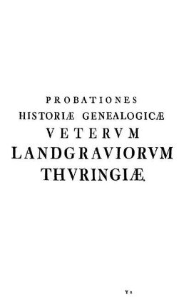 Probationes Historiæ Genealogicæ Vetervm Landgraviorvm Thvringiæ.