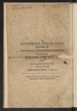 Consensus Antiquitatis Judaicae : Cum Explicatione Christianorum, super Locum Jeremiae, Cap. XXIII. 5. 6. editus ...