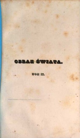 Obraz świata pod względem geografii, statystyki i historyi wszystkich krajów : Skreśleny podług najlepszych źródeł. Z mappami, herbami wszystkich państw i rycinami, 2