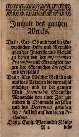 Continuation Oder Fortsetzung der curieusen Staats-Frage, Von Den rechtmässigen Successorn des grossen Monarchischen Königreichs Spanien, Worinnen Hauptsächlich enthalten, Was Europa, und zwar vornemlich das Röm. Reich Groß-Britannien, Portugal, Italien, die Republique Holland und andere Europäische Printzen vor Interesse und Gefahr zu besorgen haben, im Fall daß die Cron Franckreich darzu gelangen sollte