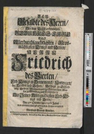 Der Gesalbte des Herrn/ Bey dem Höchst-erfreulichen Gebuhrts-Tage Des Allerdurchlauchtigsten/ Grosmächtigsten Königs und Herren/ Herrn Friedrich des Vierten/ Erb-Königs zu Dennemarck/ Norwegen/ der Wenden und Gohten/ ... Als Seines Allergnädigsten Erb-Königs und Herrn/ Am 11ten October des 1719ten Jahrs Aus allerunterthänigst-getreuestem Hertzen vorgestellt